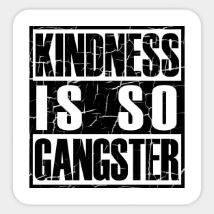 Kindness Is so Gangster Positive Motivation Be Kind Sticker